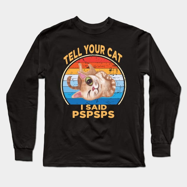 Tell Your Cat I Said Pspsps Long Sleeve T-Shirt by raeex
